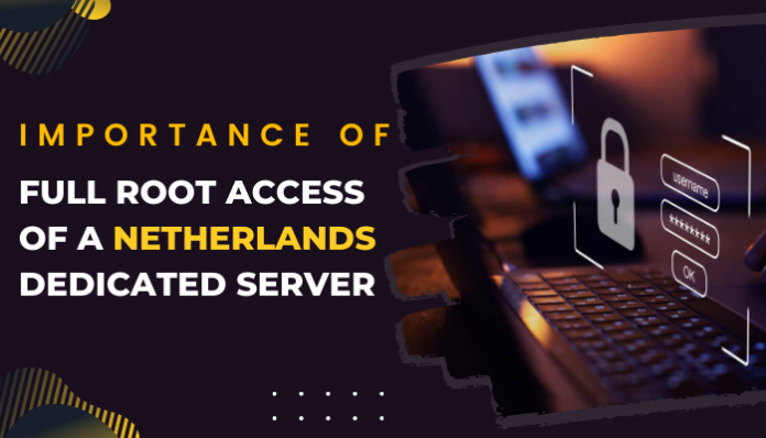 Importance of Full Root Access of a Netherlands Dedicated Server