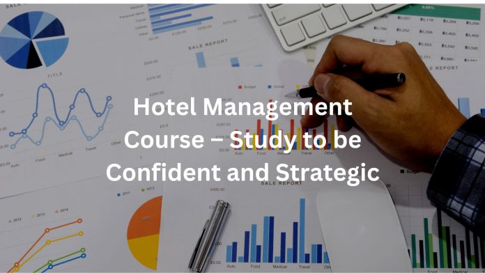 Hotel Management Course – Study to be Confident and Strategic
