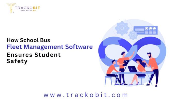 How School Bus Fleet Management Software Ensures Student Safety