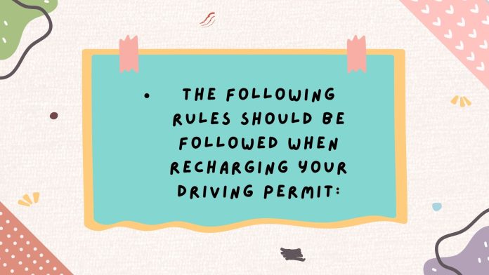 The following rules should be followed when recharging your driving permit