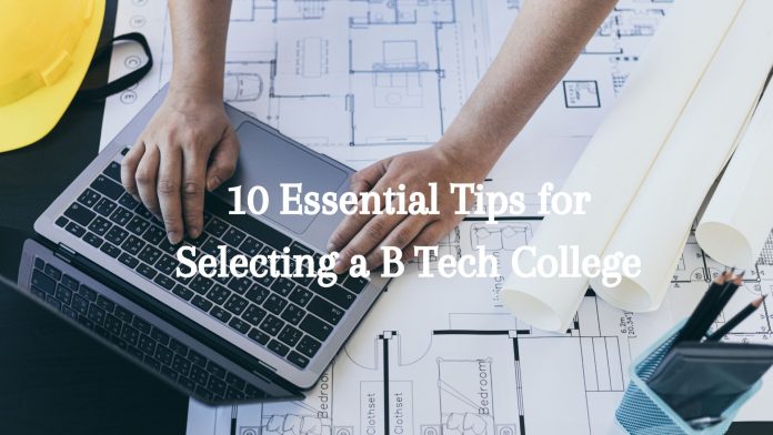 10 Essential Tips for Selecting a B Tech College