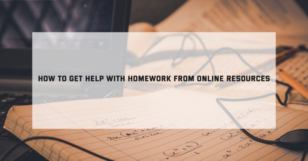 How To Get Help With Homework From Online Resources
