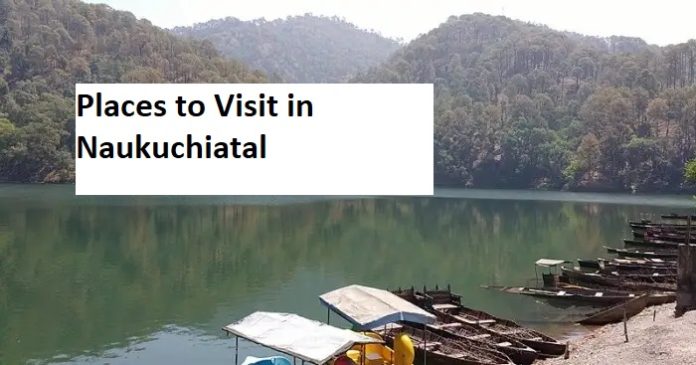Places to Visit in Naukuchiatal